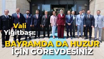 Vali Yiğitbaşı: “Bayramda da Huzur İçin Görevdesiniz”