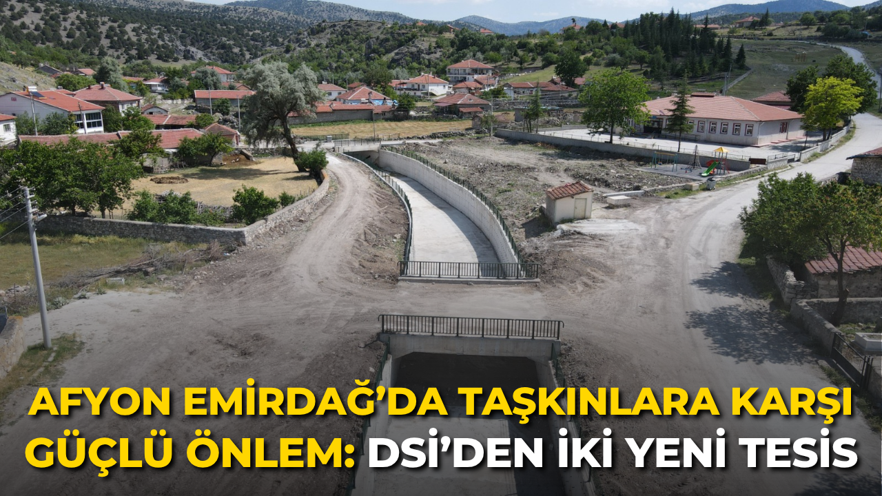 Afyonkarahisar Emirdağ’da Taşkınlara Karşı Güçlü Önlem: DSİ’den İki Yeni Tesis