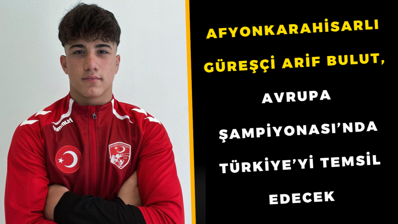 Afyonkarahisarlı Güreşçi Arif Bulut, Avrupa Şampiyonası’nda Türkiye’yi Temsil Edecek