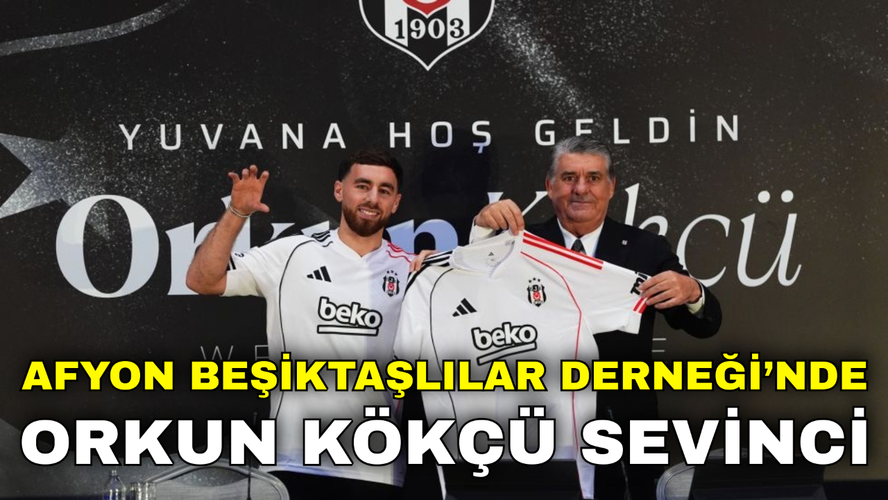 Afyon Beşiktaşlılar Derneği’nde Orkun Kökçü Sevinci
