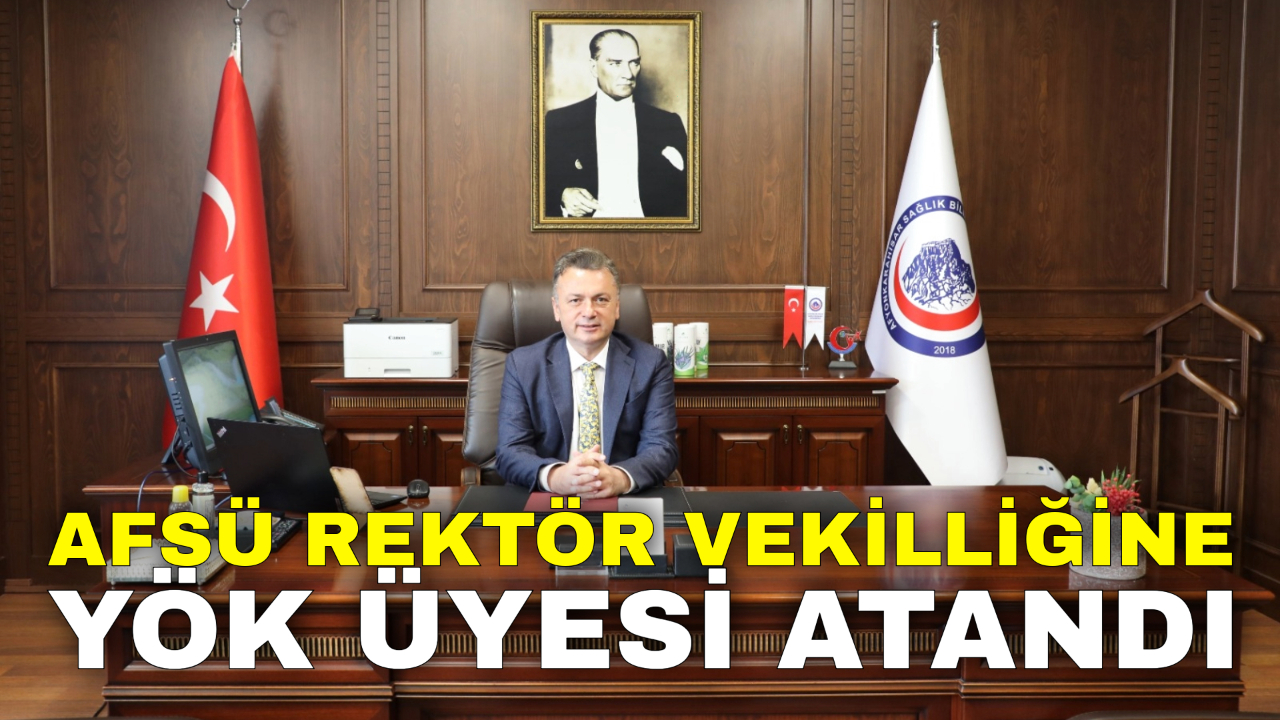 AFSÜ Rektör Vekilliğine YÖK Üyesi Atandı