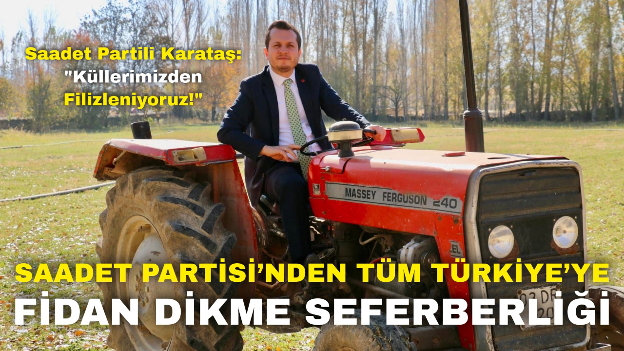 Saadet Partisi'nden Türkiye Genelinde Fidan Dikme Seferberliği