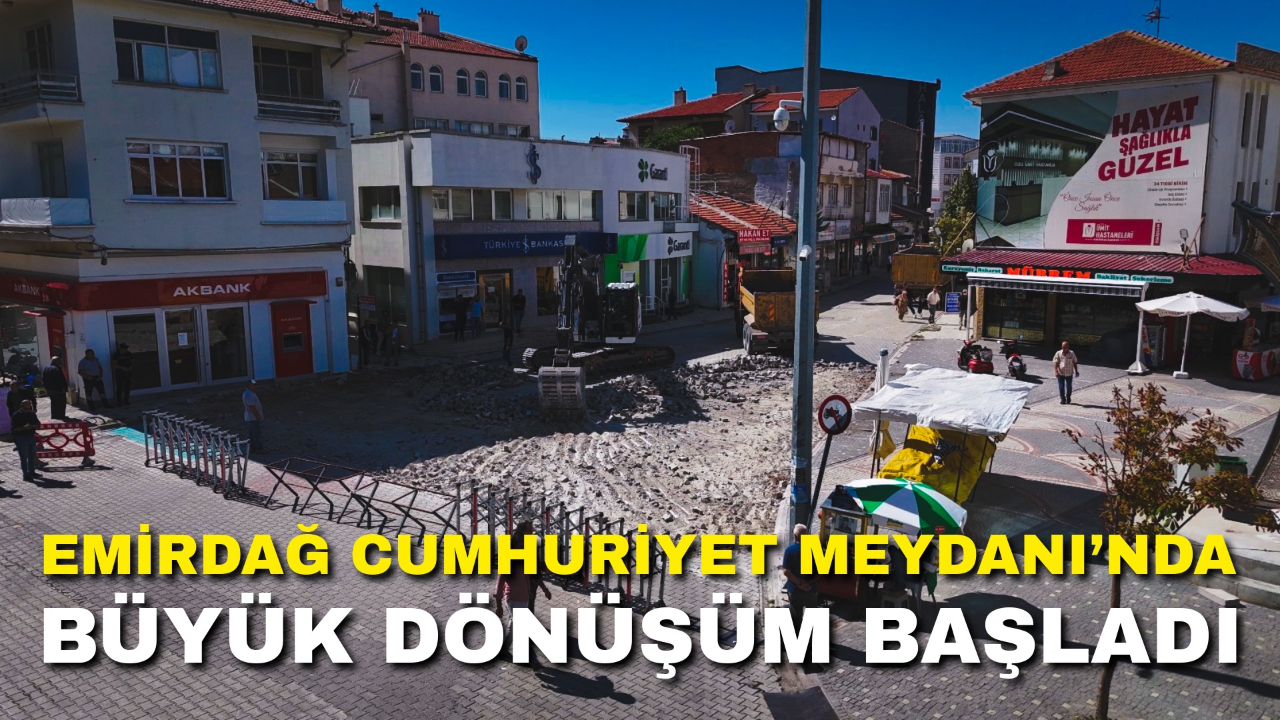 Emirdağ Cumhuriyet Meydanı’nda Büyük Dönüşüm Başladı