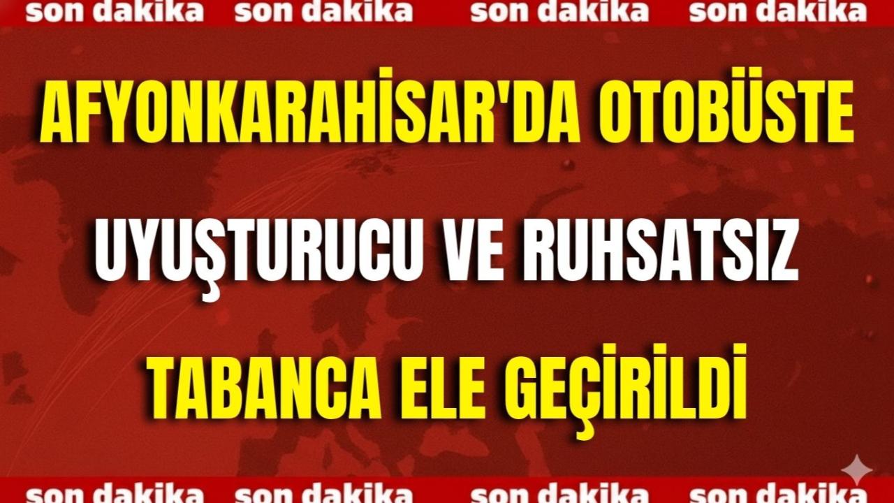 Afyonkarahisar'da Otobüste Uyuşturucu ve Ruhsatsız Tabanca Ele Geçirildi
