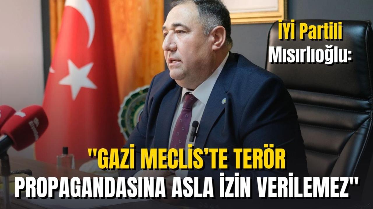 İYİ Partili Mısırlıoğlu: "Gazi Meclis’te Terör Propagandasına Asla İzin Verilemez"
