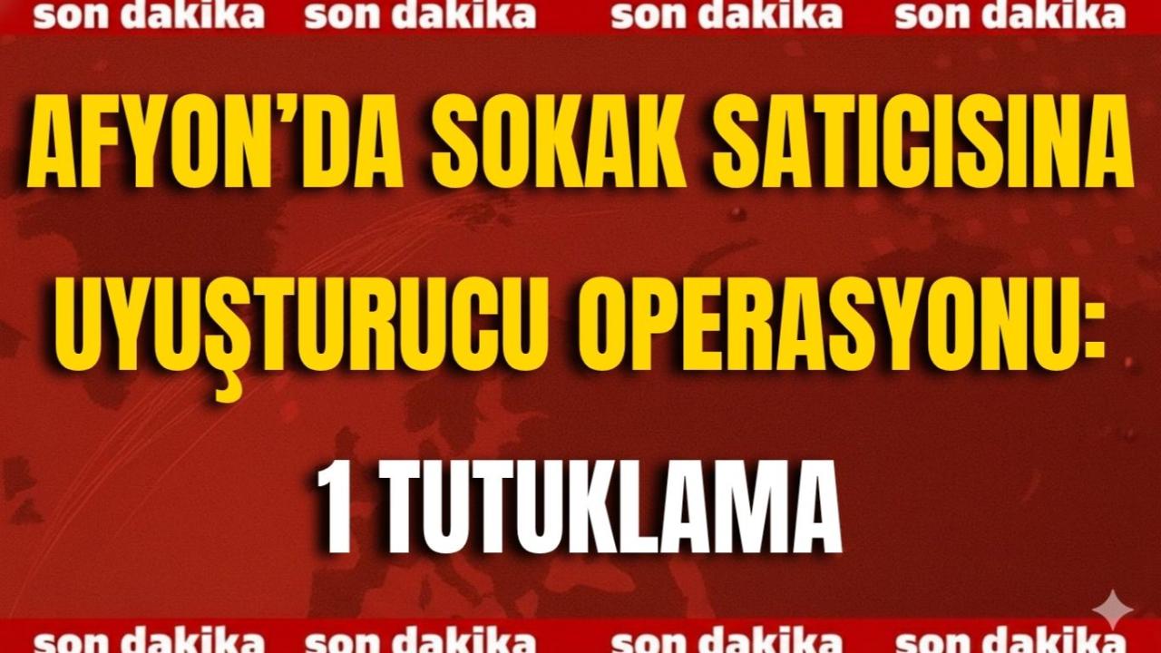 Afyonkarahisar’da Sokak Satıcısına Uyuşturucu Operasyonu: 1 Tutuklama
