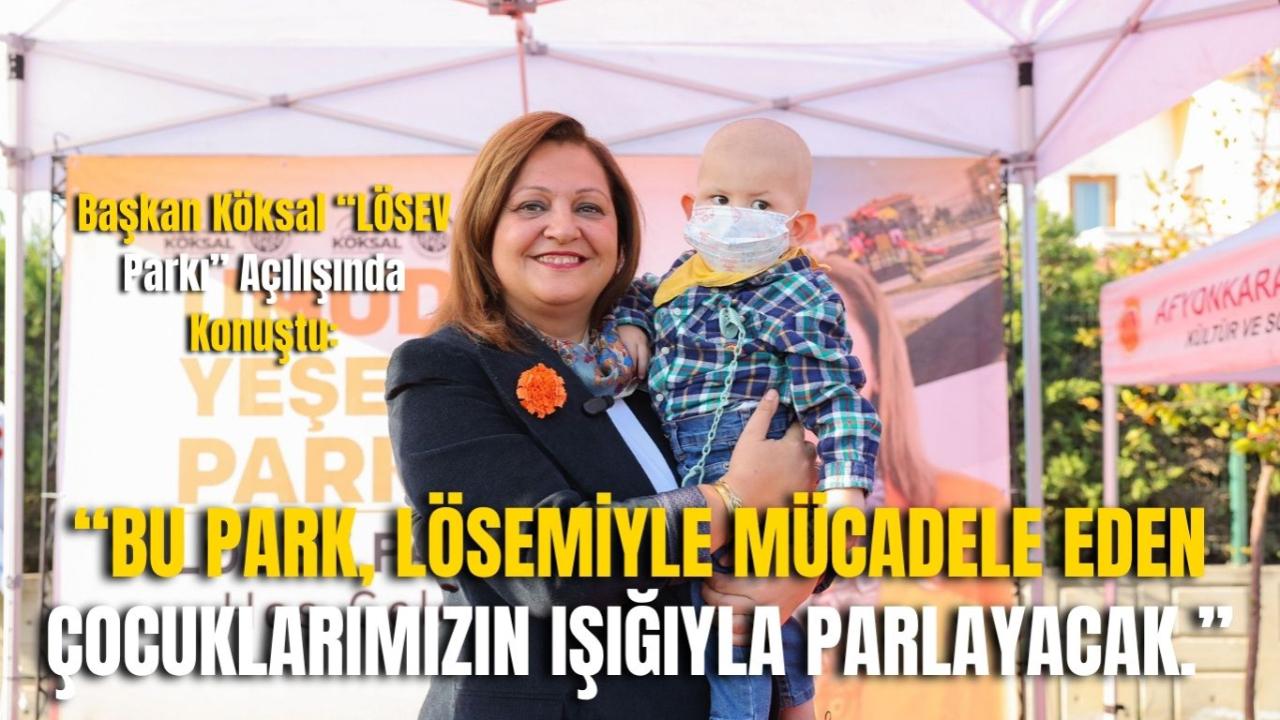 Başkan Köksal “LÖSEV Parkı” Açıldı: “Bu Park, Lösemiyle Mücadele Eden Çocuklarımızın Işığıyla Parlayacak.”