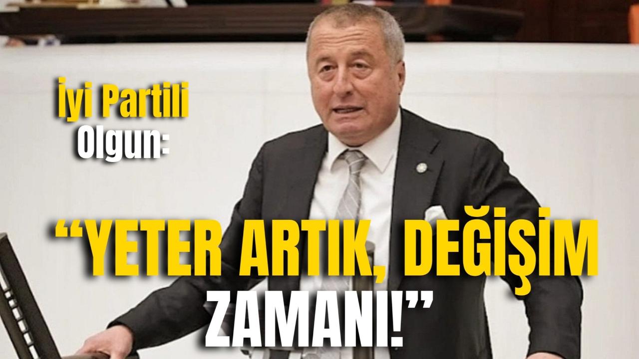 İyi Partili Olgun: “Yeter Artık, Değişim Zamanı!”