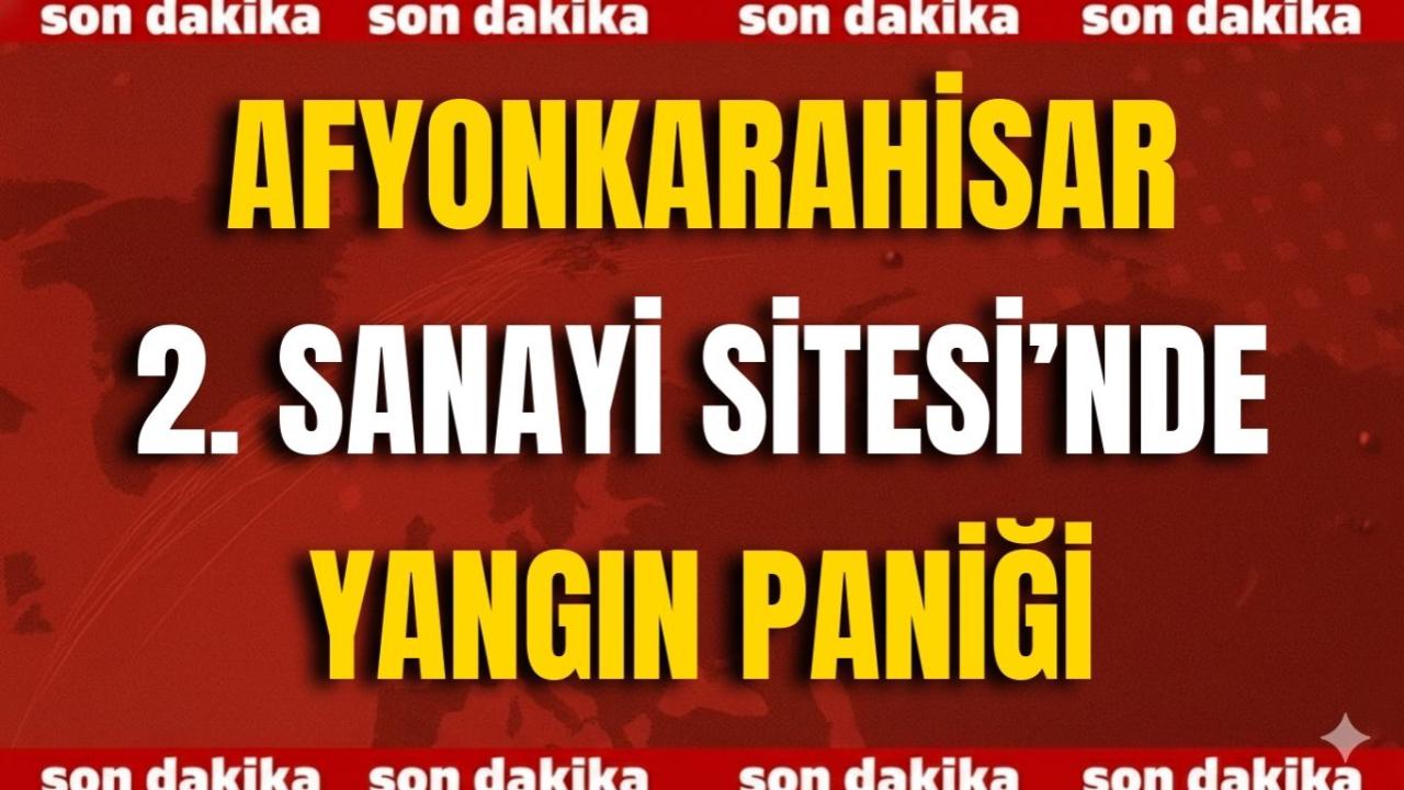SON DAKİKA | Afyon 2. Sanayi Sitesi’nde Yangın Paniği