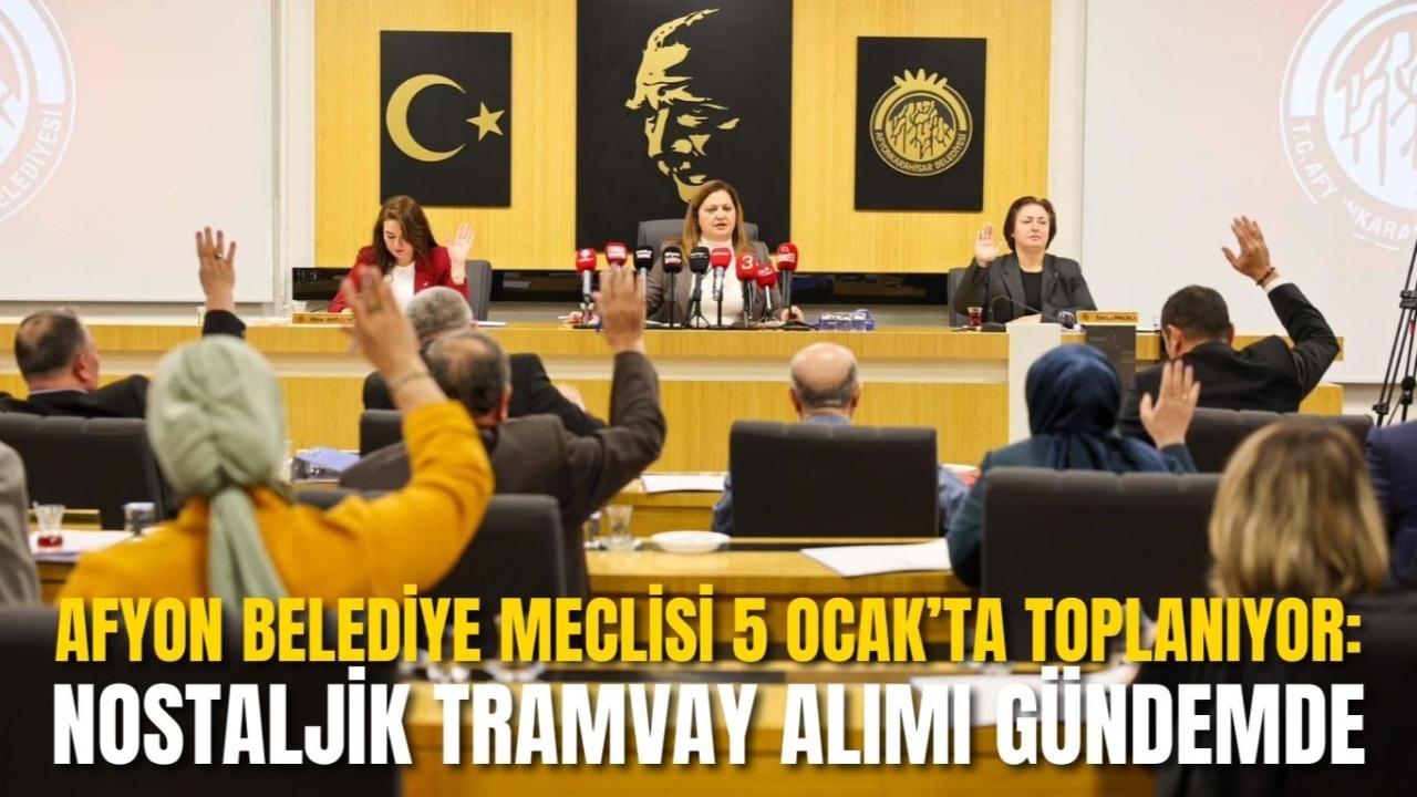 Afyon Belediye Meclisi 5 Ocak’ta Toplanıyor: Nostaljik Tramvay Alımı Gündemde
