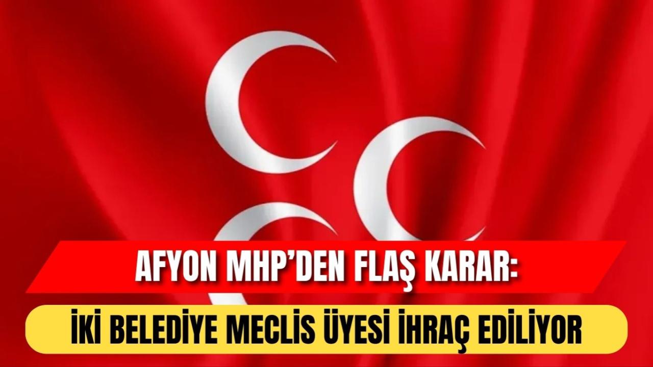 Afyon MHP’den Flaş Karar: İki Belediye Meclis Üyesi İhraç Ediliyor