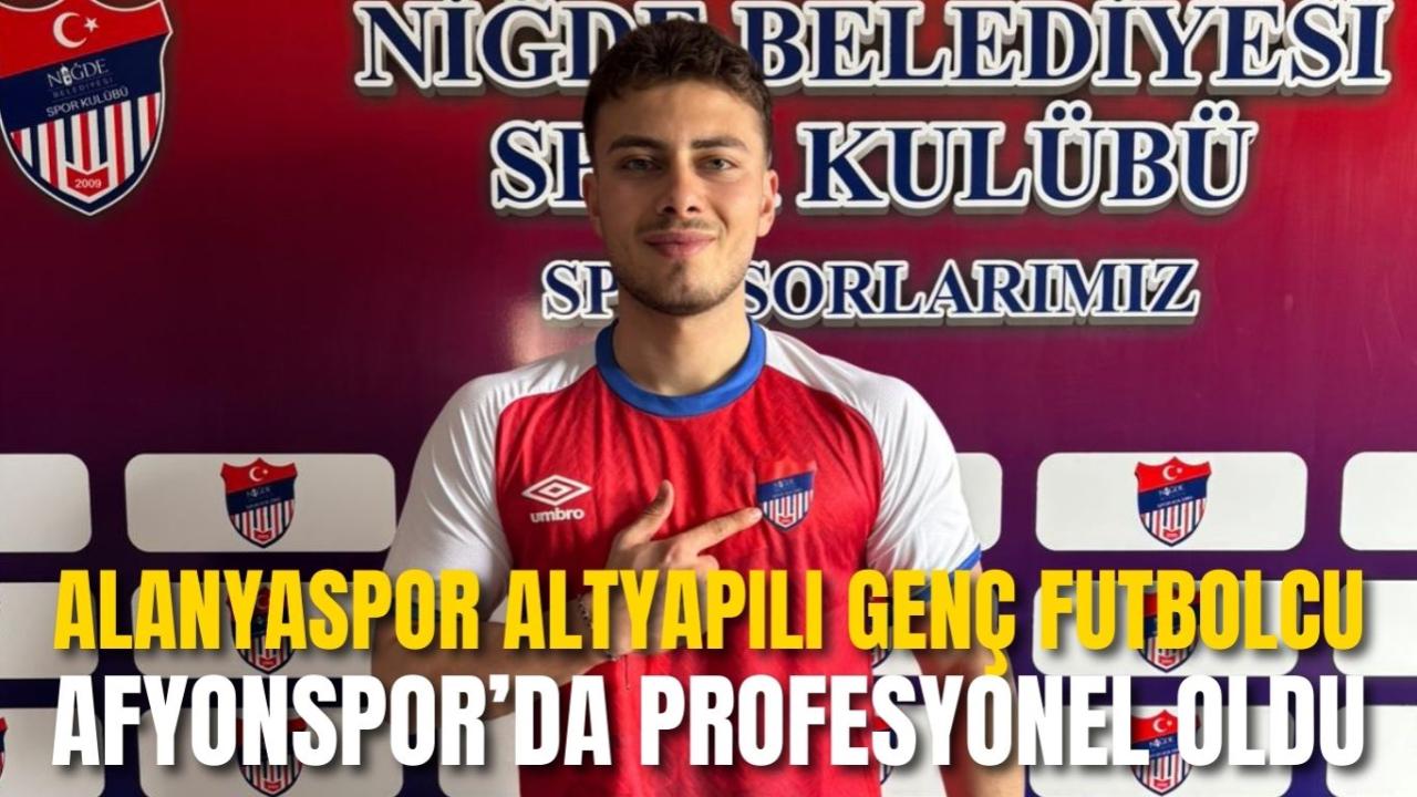 Alanyaspor Altyapılı Genç Futbolcu Afyonspor’da Profesyonel Oldu