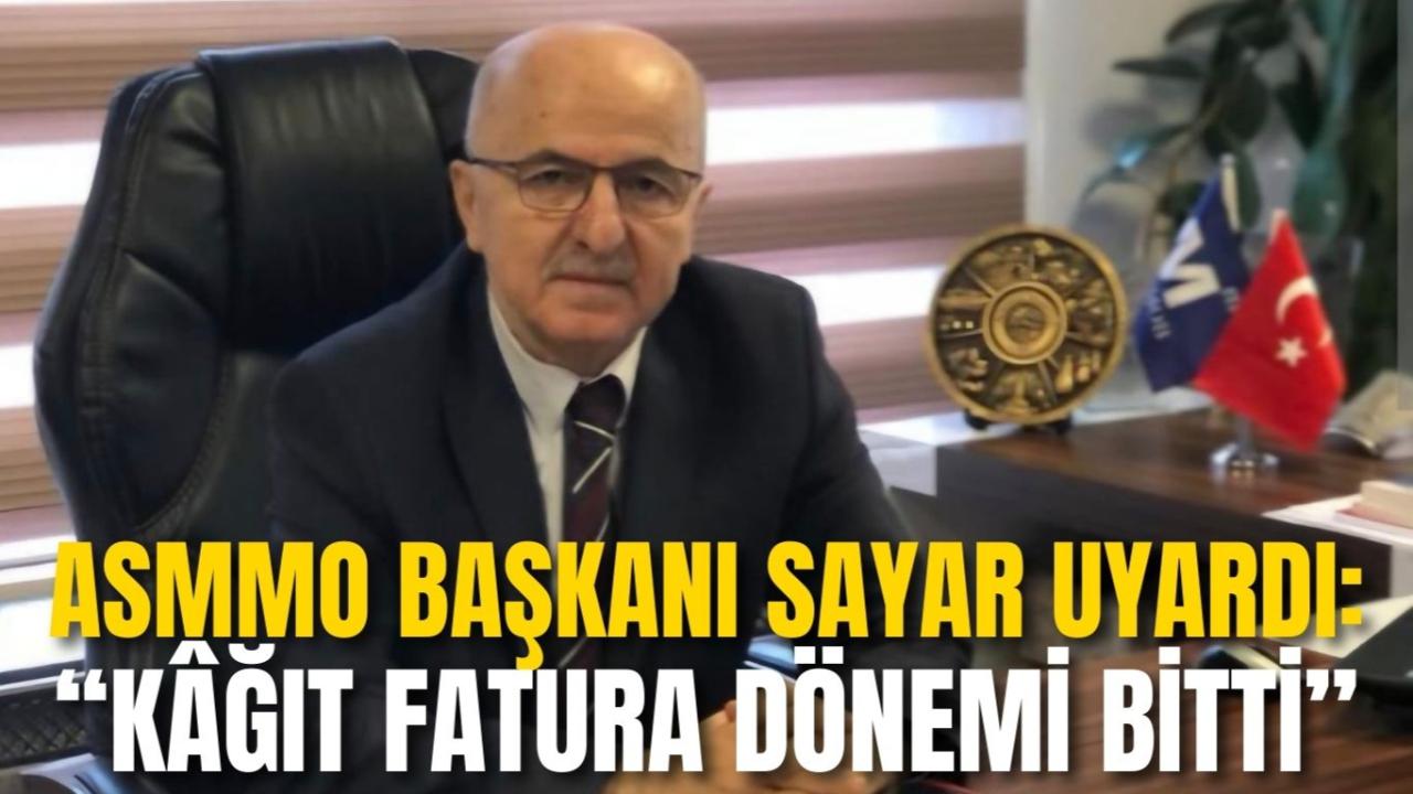 ASMMO Başkanı Sayar Uyardı: “Kâğıt Fatura Dönemi Bitti”