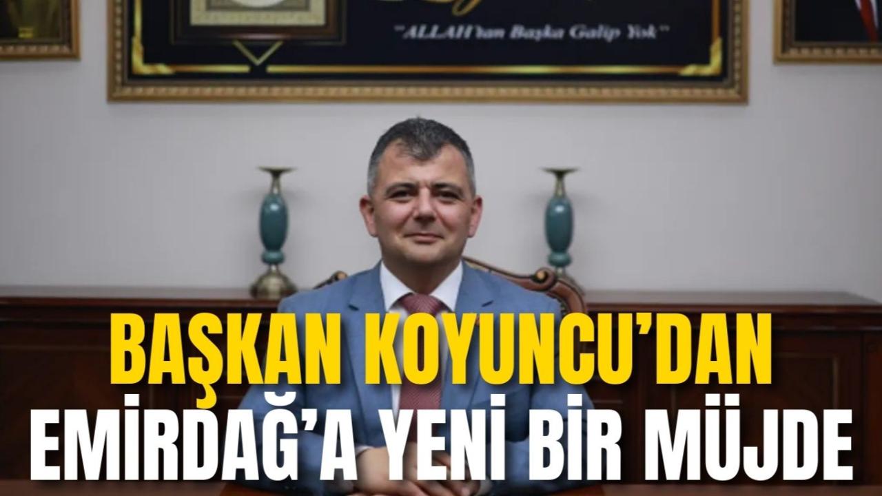 Başkan Koyuncu’dan Emirdağ’a Yeni Bir Müjde