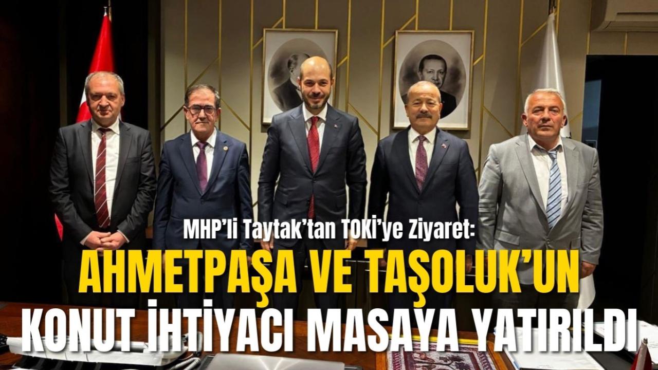 MHP’li Taytak’tan TOKİ’ye Ziyaret: Ahmetpaşa ve Taşoluk’un Konut İhtiyacı Masaya Yatırıldı
