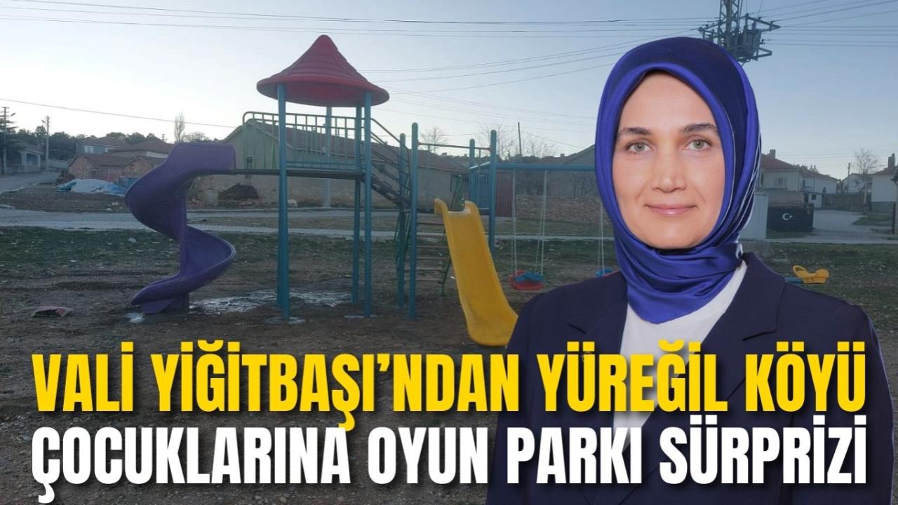 Vali Yiğitbaşı’ndan Yüreğil Köyü Çocuklarına Oyun Parkı Sürprizi