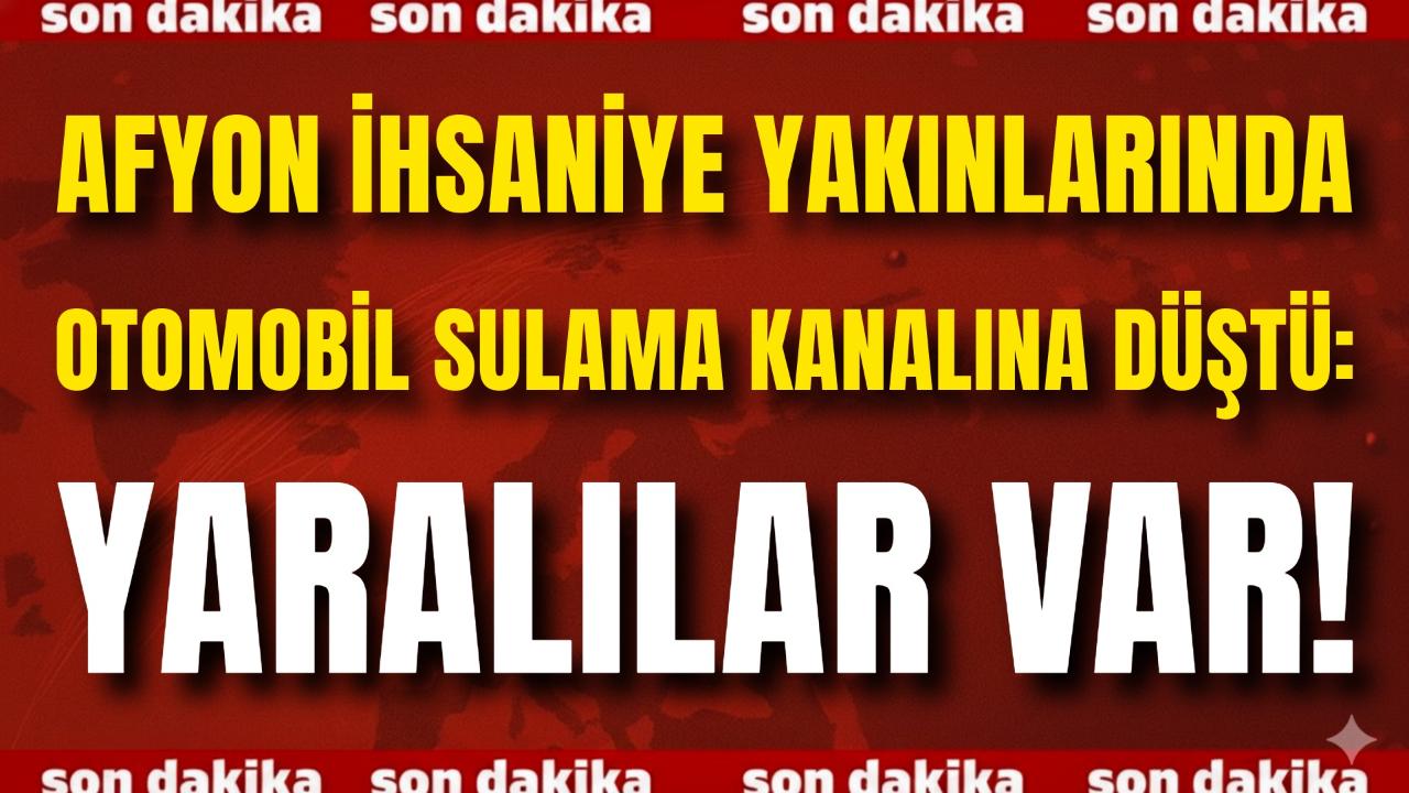 Afyon İhsaniye Yakınlarında Otomobil Sulama Kanalına Düştü: Yaralılar Var!