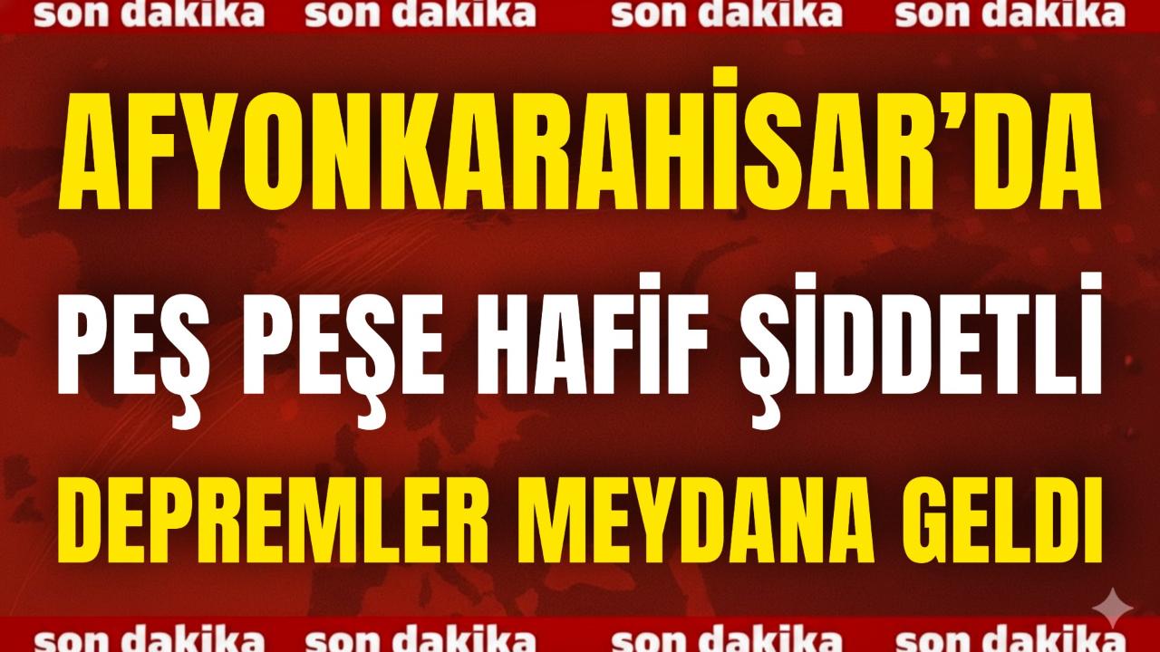 Afyonkarahisar’da Peş Peşe Hafif Şiddetli Depremler Meydana Geldi