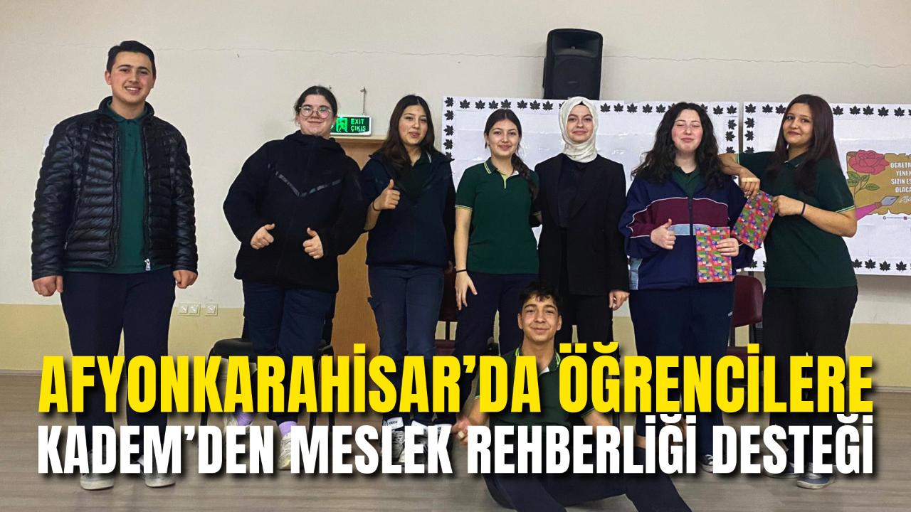 Afyon’da Öğrencilere KADEM’den Meslek Rehberliği Desteği