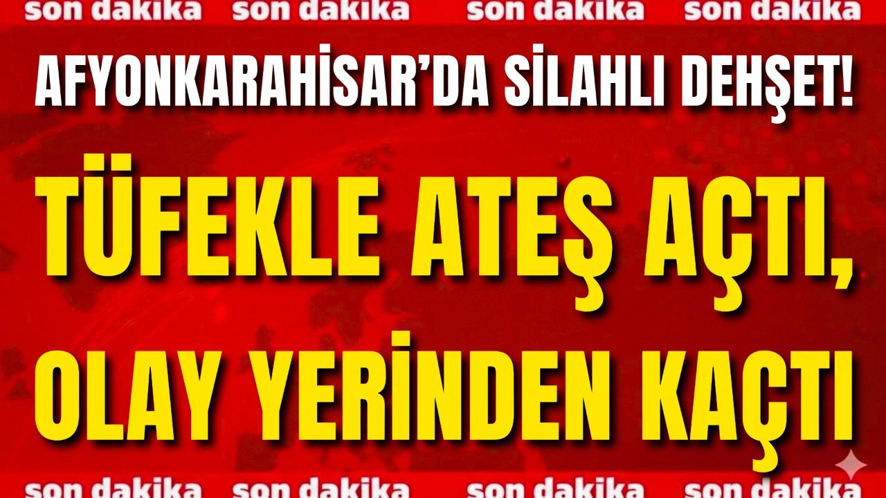Afyonkarahisar’da Silahlı Dehşet! Tüfekle Ateş Açtı, Olay Yerinden Kaçtı