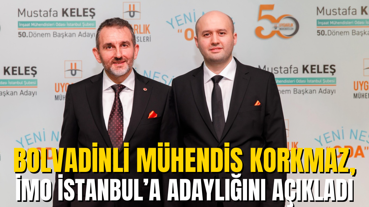 Bolvadinli Mühendis Korkmaz, İMO İstanbul Seçimlerinde Yönetim Kurulu Adaylığını Açıkladı