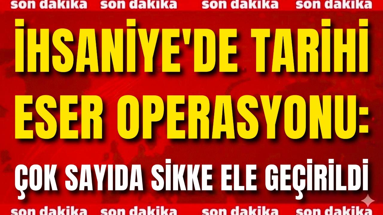 İhsaniye'de Tarihi Eser Operasyonu: Çok Sayıda Sikke Ele Geçirildi