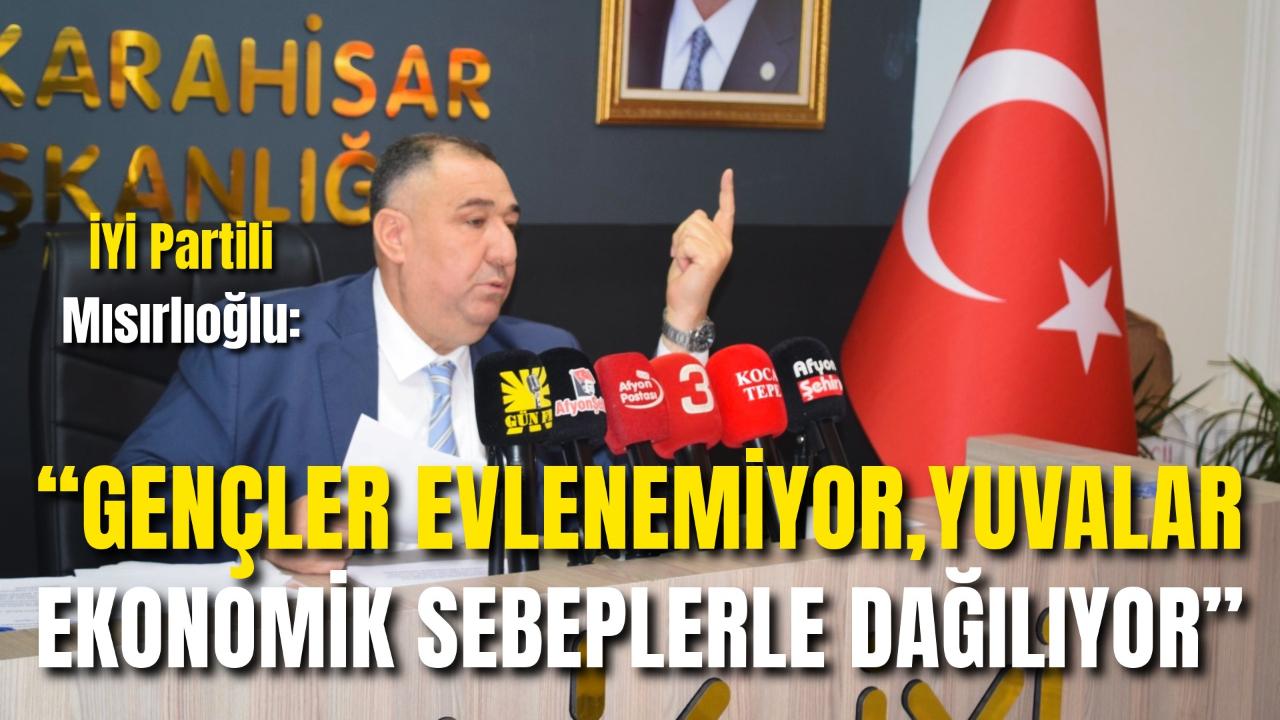 İYİ Partili Mısırlıoğlu: “Gençler Evlenemiyor, Yuvalar Ekonomik Sebeplerle Dağılıyor”