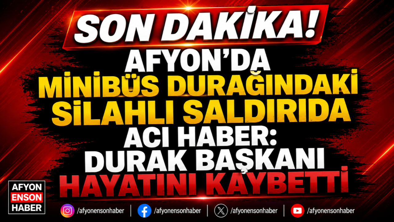 Afyon’da Minibüs Durağındaki Silahlı Saldırıda Acı Haber: Durak Başkanı Hayatını Kaybetti