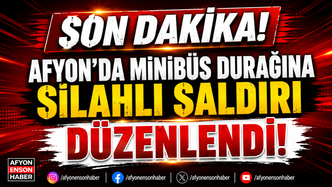 Sondakika| Afyon’da Minibüs Durağına Silahlı Saldırı Düzenlendi!